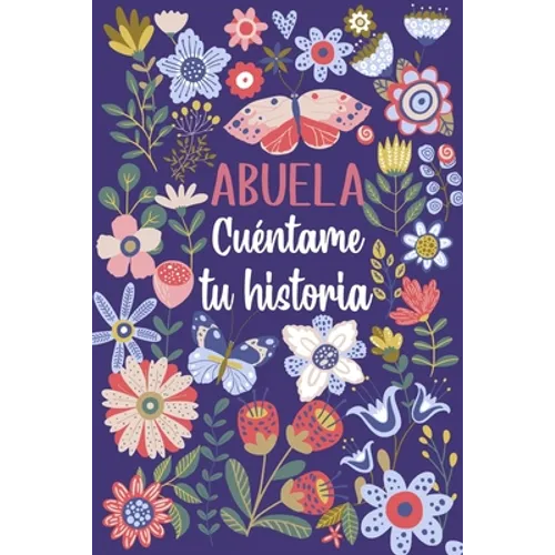 Abuela Cuéntame tu historia: Un libro personalizado sobre la vida de tu Abuela