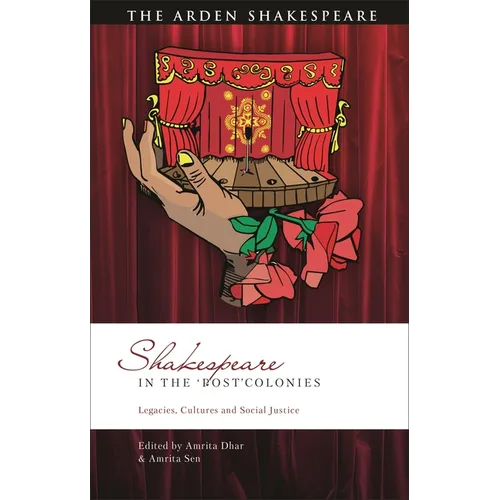 Shakespeare in the 'Post'colonies: Legacies, Cultures and Social Justice