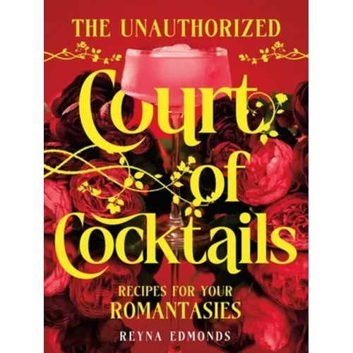 The Unauthorized Court of Cocktails: Recipes for Your Romantasies
