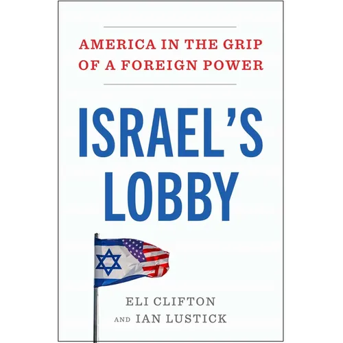 Israel's Lobby: America in the Grip of a Foreign Power