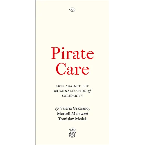Pirate Care: Acts Against the Criminalization of Solidarity