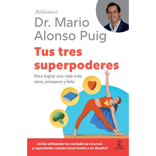 Tus Tres Superpoderes: Para Lograr Una Vida Más Sana, Próspera Y Feliz / Your Three Superpowers