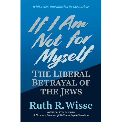 If I Am Not for Myself: The Liberal Betrayal of the Jews