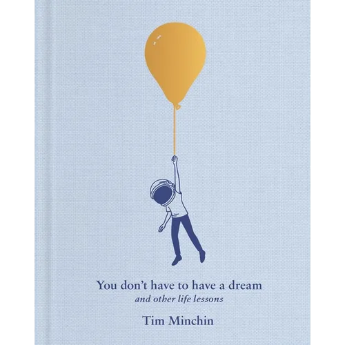 You Don't Have to Have a Dream: And Other Life Lessons