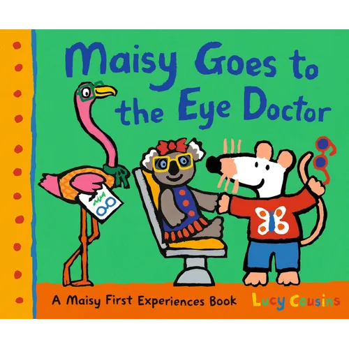Maisy Goes to the Eye Doctor: A Maisy First Experience Book (Maisy the Mouse Gets Eyeglasses - A Picture Book for Toddlers, Preschoolers, and Kids Age