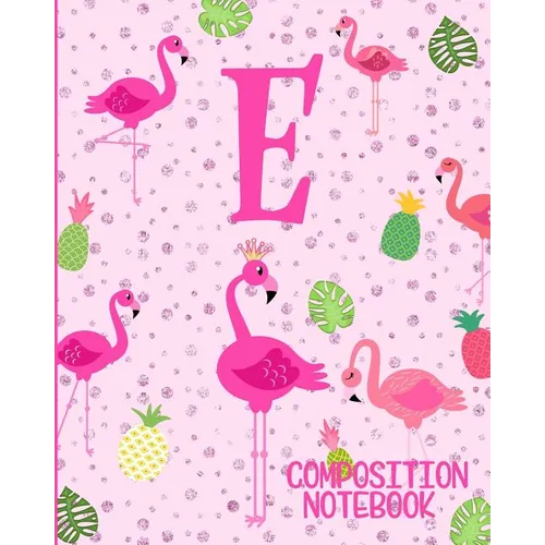 Composition Notebook E: Pink Flamingo Initial E Composition Wide Ruled Notebook