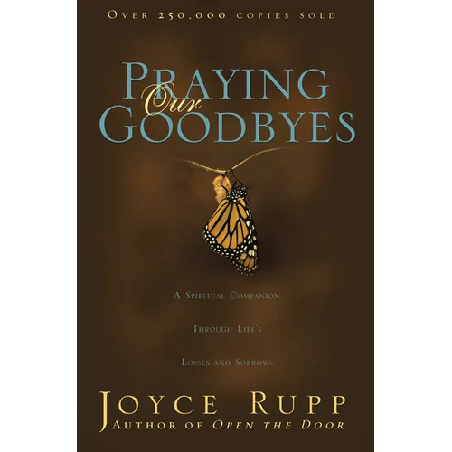 Praying Our Goodbyes: A Spiritual Companion Through Life's Losses and Sorrows