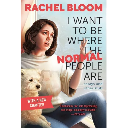 I Want to Be Where the Normal People Are: Essays and Other Stuff