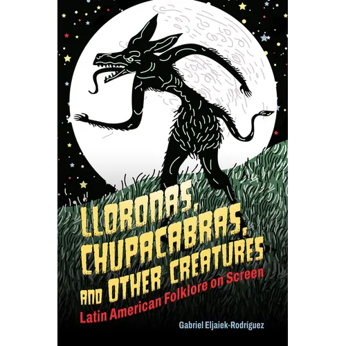Lloronas, Chupacabras, and Other Creatures: Latin American Folklore on Screen
