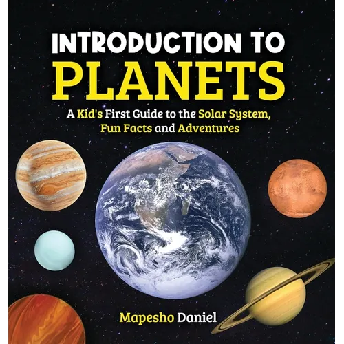 Introduction to Planets: A Kid's First Guide to the Solar System, Fun Facts and Adventures