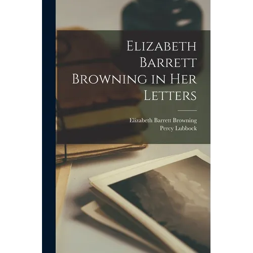 Elizabeth Barrett Browning in Her Letters