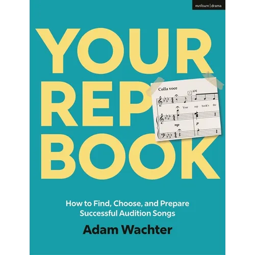Your Rep Book: How to Find, Choose, and Prepare Successful Audition Songs