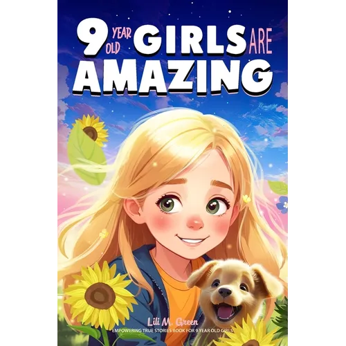9 Year Old Girls Are Amazing: Empowering True Stories Book for 9 Year Old Girls