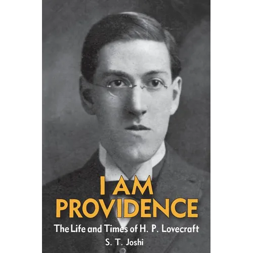 I Am Providence: The Life and Times of H. P. Lovecraft, Volume 1