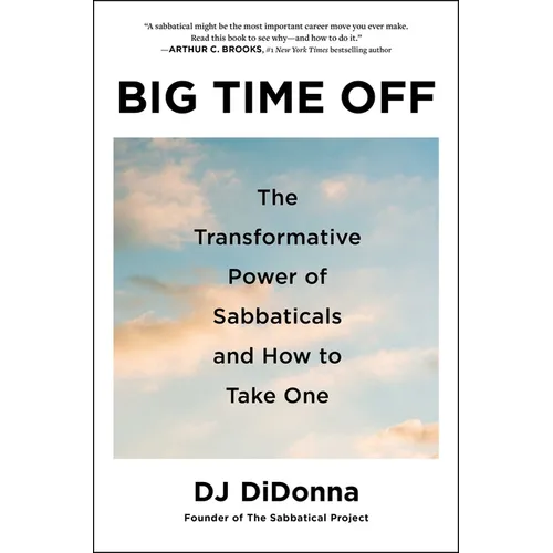 Big Time Off: The Transformative Power of Sabbaticals and How to Take One