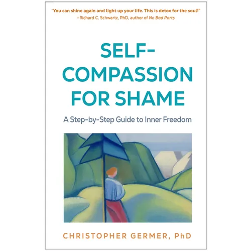 Self-Compassion for Shame: A Step-By-Step Guide to Inner Freedom