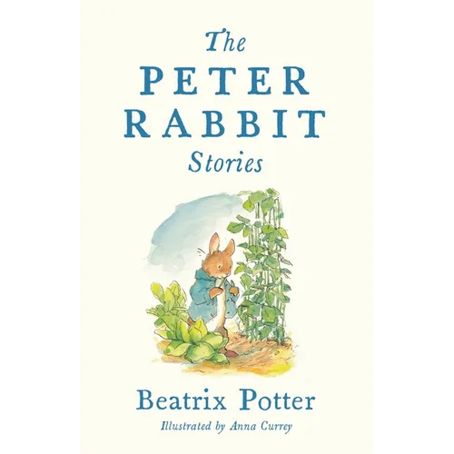 The Peter Rabbit Stories: Deluxe Edition with 77 New Colour Illustrations by Anna Currey: The Perfect Easter Gift (Alma Junior Classics)