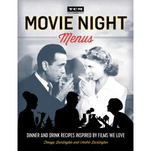 Movie Night Menus: Dinner and Drink Recipes Inspired by the Films We Love