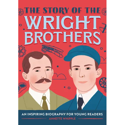 The Story of the Wright Brothers: An Inspiring Biography for Young Readers