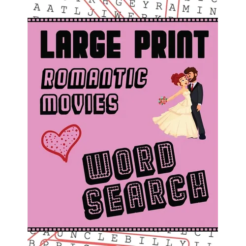 Large Print Romantic Movies Word Search: With Love Pictures Extra-Large, For Adults & Seniors Have Fun Solving These Hollywood Romance Film Word Find