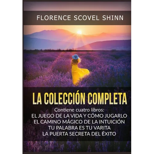 La Colección Completa: contiene cuatro libros de Florence Scovel Shinn -