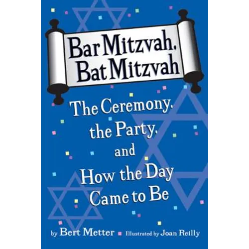 Bar Mitzvah, Bat Mitzvah: The Ceremony, the Party, and How the Day Came to Be