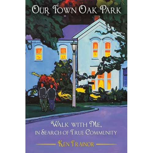Our Town Oak Park: Walk with Me, in Search of True Community