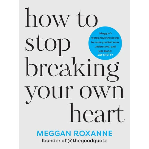 How to Stop Breaking Your Own Heart: The Sunday Times Bestseller. Stop People-Pleasing, Set Boundaries, and Heal from Self-Sabotage