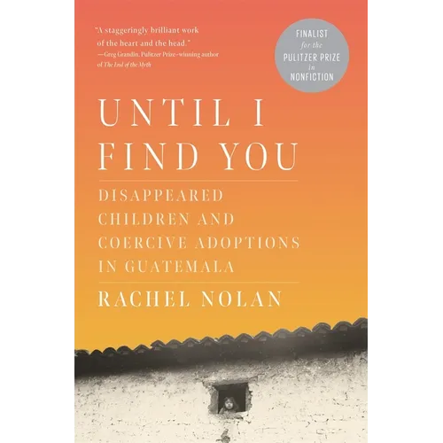 Until I Find You: Disappeared Children and Coercive Adoptions in Guatemala
