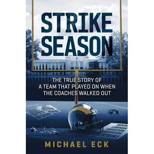 Strike Season: The True Story of a Team That Played on When the Coaches Walked Out