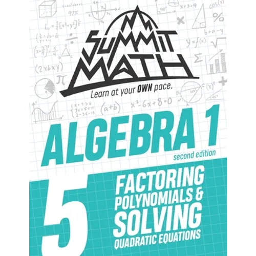 Summit Math Algebra 1 Book 5: Factoring Polynomials and Solving Quadratic Equations