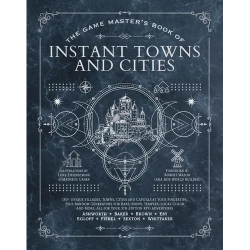 The Game Master's Book of Instant Towns and Cities: 160+ Unique Villages, Towns, Settlements and Cities, Ready-On-Demand, Plus Random Generators for N
