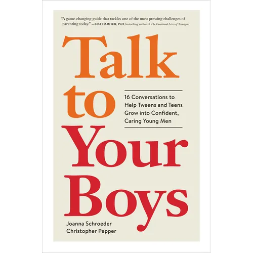 Talk to Your Boys: 16 Conversations to Help Tweens and Teens Grow Into Confident, Caring Young Men