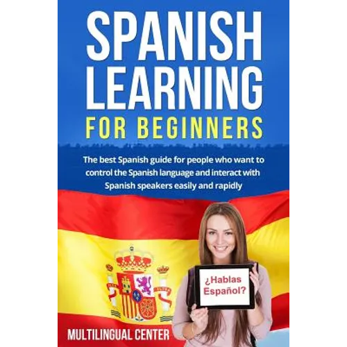 Spanish Learning For Beginners: The best Spanish guide for people who want to control the Spanish language and interact with Spanish speakers easily a