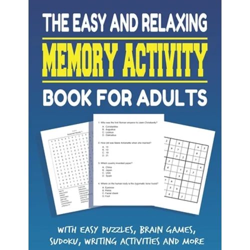 The Easy and Relaxing Memory Activity Book for Adults With Easy Puzzles, Brain Games, Sudoku, Writing Activities And More: Funny Easy and Relaxing Mem