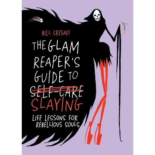 The Glam Reaper's Guide to Slaying: Life Lessons for Rebellious Souls