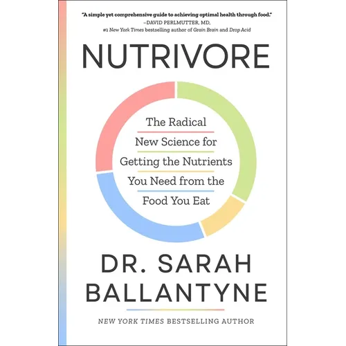 Nutrivore: The Radical New Science for Getting the Nutrients You Need from the Food You Eat