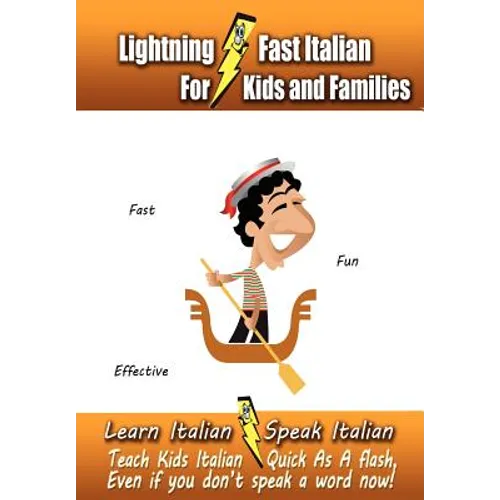 Lightning-Fast Italian - for Kids and Families: Learn Italian, Speak Italian, Teach Kids Italian - Quick As A Flash, Even If You Don't Speak A Word No