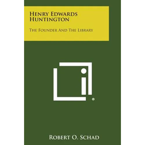 Henry Edwards Huntington: The Founder and the Library