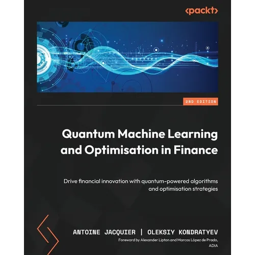 Quantum Machine Learning and Optimisation in Finance - Second Edition: Drive financial innovation with quantum-powered algorithms and optimisation str