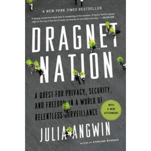 Dragnet Nation: A Quest for Privacy, Security, and Freedom in a World of Relentless Surveillance