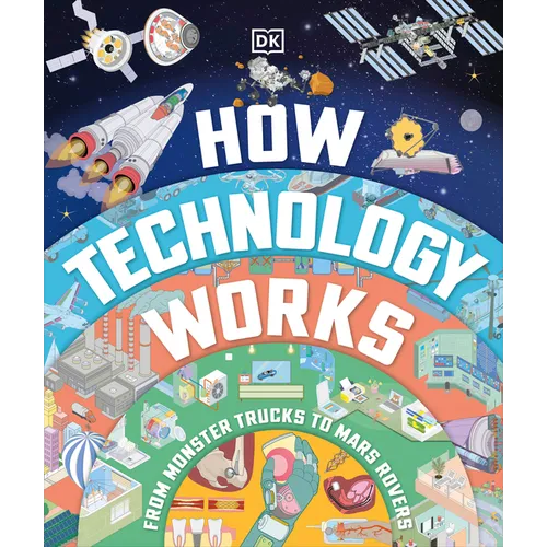 How Technology Works: From Monster Trucks to Mars Rovers