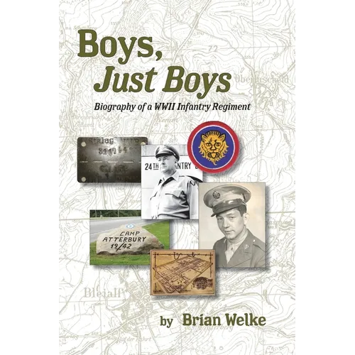 Boys, Just Boys: Biography of a WWII Infantry Regiment