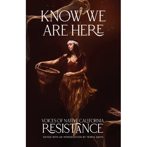 Know We Are Here: Voices of Native California Resistance - Paperback