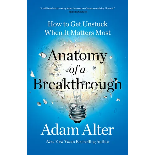 Anatomy of a Breakthrough: How to Get Unstuck When It Matters Most