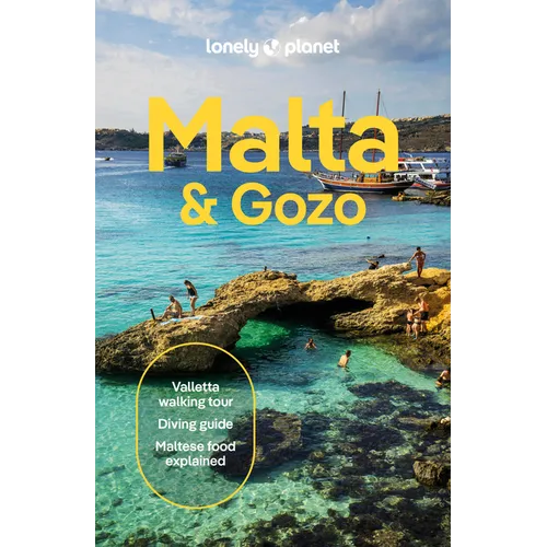 Lonely Planet Malta & Gozo: Plan the Trip of a Lifetime Detailed Itineraries & Maps Insider Tips Covers Valletta, Sliema, Northern and More