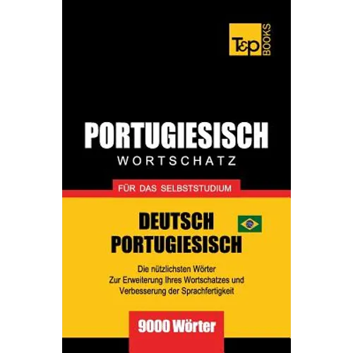 Portugiesisch - Wortschatz - für das Selbststudium - Deutsch-Portugiesisch - 9000 Wörter: Brasilianisch Portugiesisch