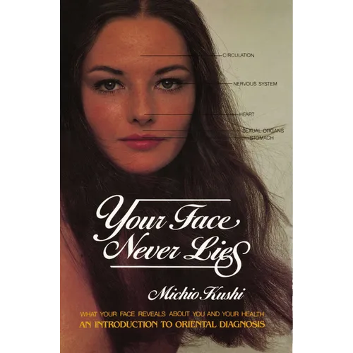 Your Face Never Lies: What Your Face Reveals About You and Your Health, an Introduction to Oriental Diagnosis