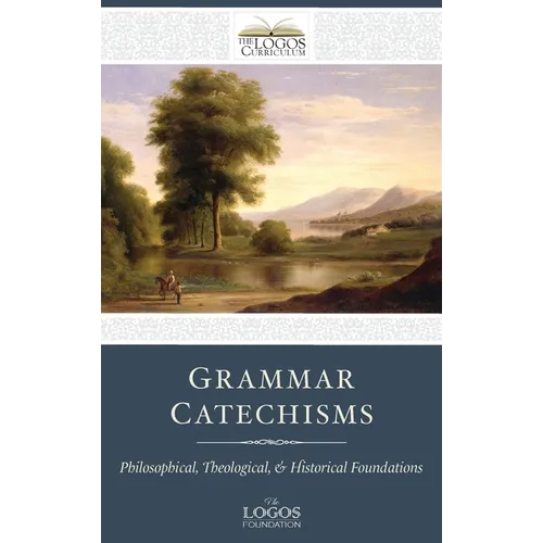 Grammar Catechisms: Philosophical, Theological, and Historical Foundations