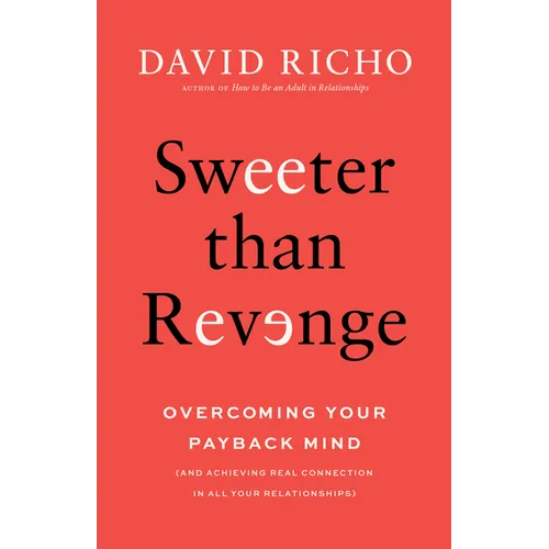 Sweeter Than Revenge: Overcoming Your Payback Mind